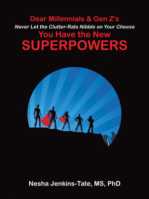 cover image of Dear Millennials & Gen Z's Never Let the Clutter-Rats Nibble on Your Cheese You Have the New SUPERPOWERS